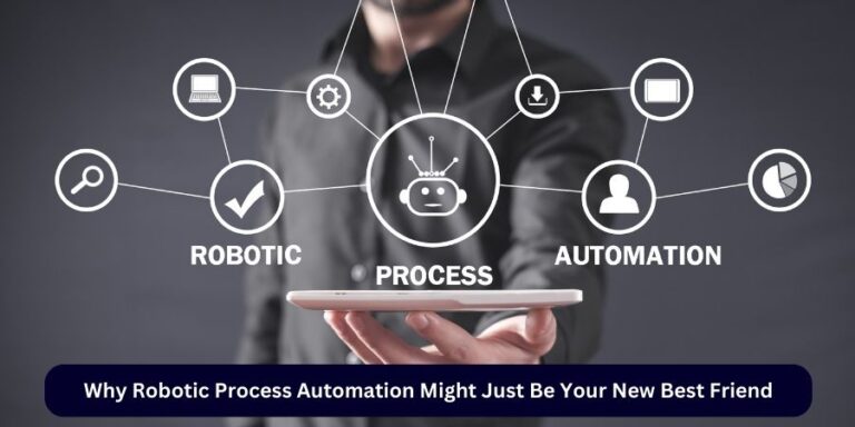 Process Friends Why Robotic Process Automation Might Just Be Your New Best Friend